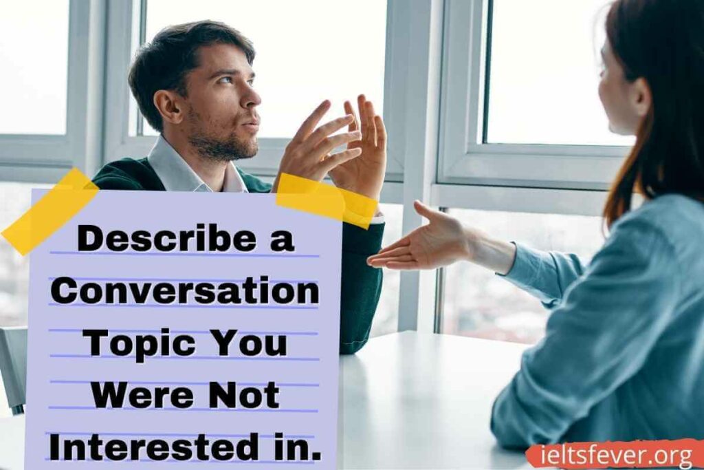 Describe a conversation topic you were not interested in.