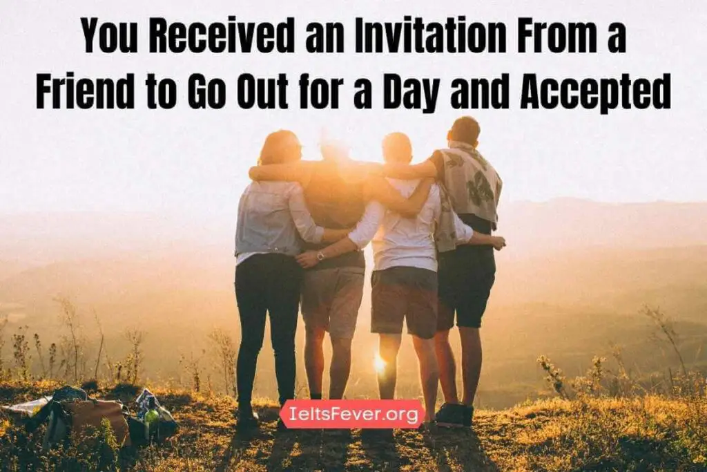 You Received an Invitation From a Friend to Go Out for a Day and Accepted