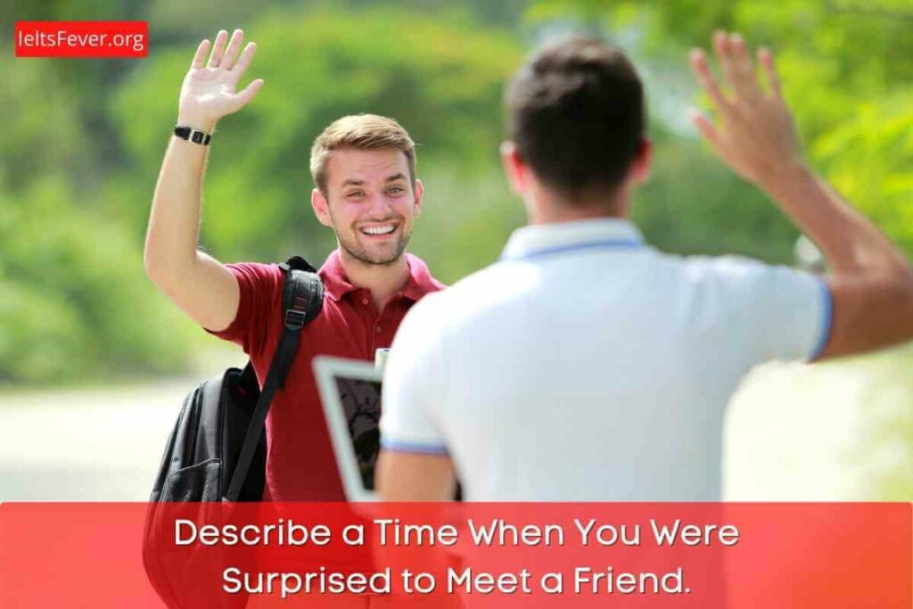 Describe a Time When You Were Surprised to Meet a Friend