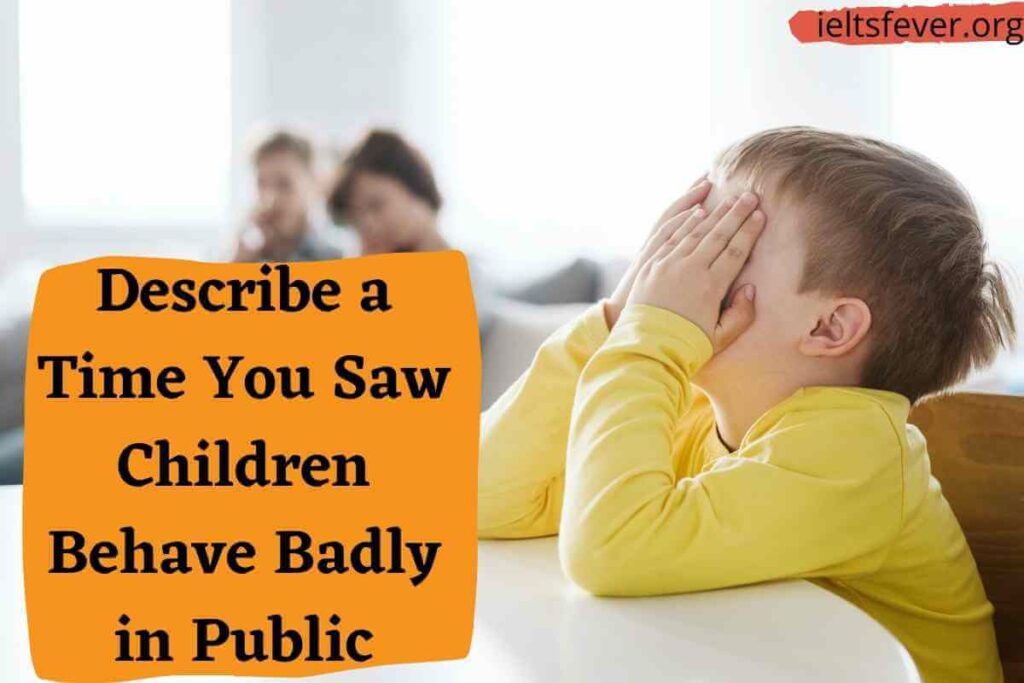 Describe a time you saw children behave badly in public.