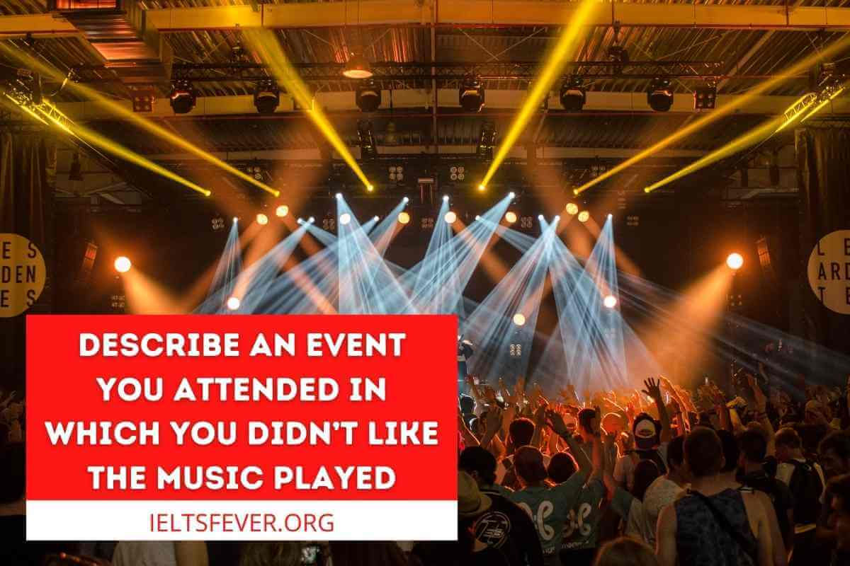 describe-an-event-you-attended-in-which-you-didn-t-like-the-music-played