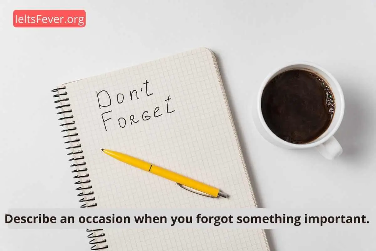 Describe an Occasion When You Forgot Something Important.