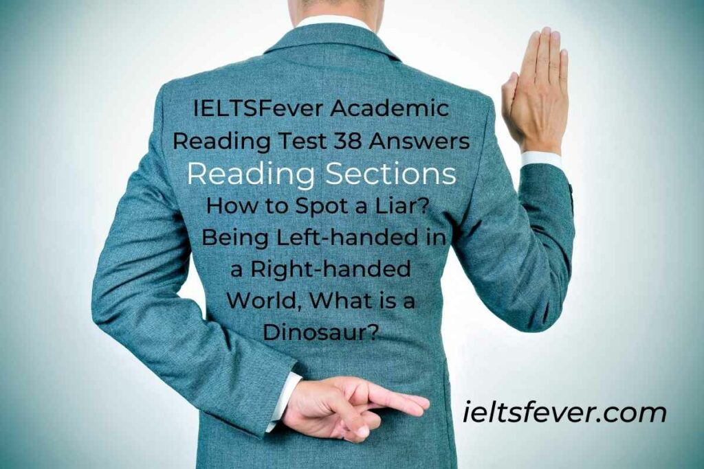 IELTSFever Academic Reading Test 38 Answers ( Passage 1 How to Spot a Liar?  Passage 2 Being Left-handed in a Right-handed World, Passage 3 What is a Dinosaur? )
