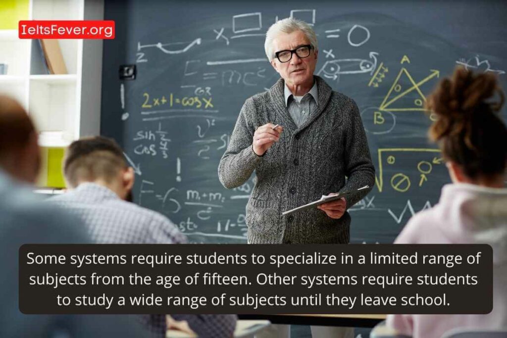 Some systems require students to specialize in a limited range of subjects from the age of fifteen