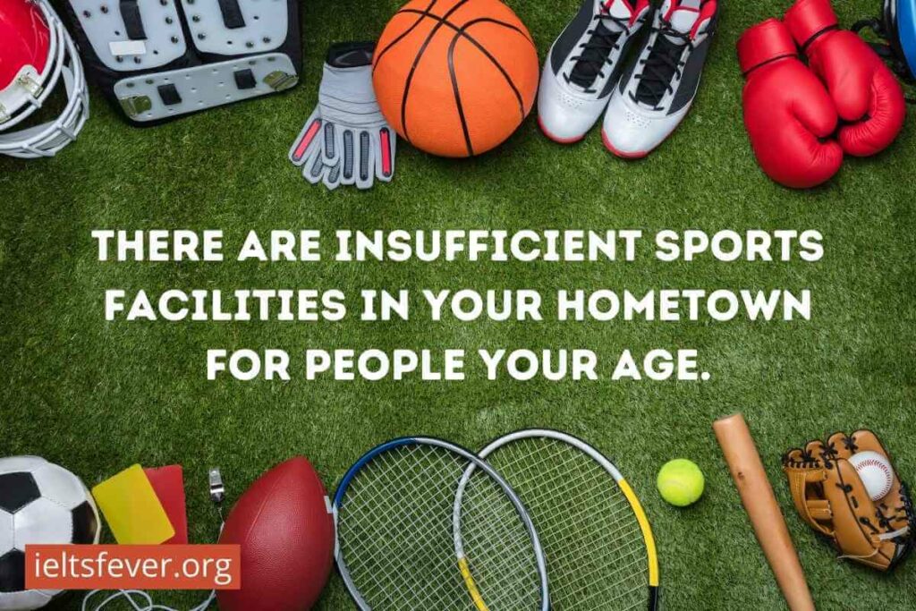 There Are Insufficient Sports Facilities in Your Hometown for People Your Age.