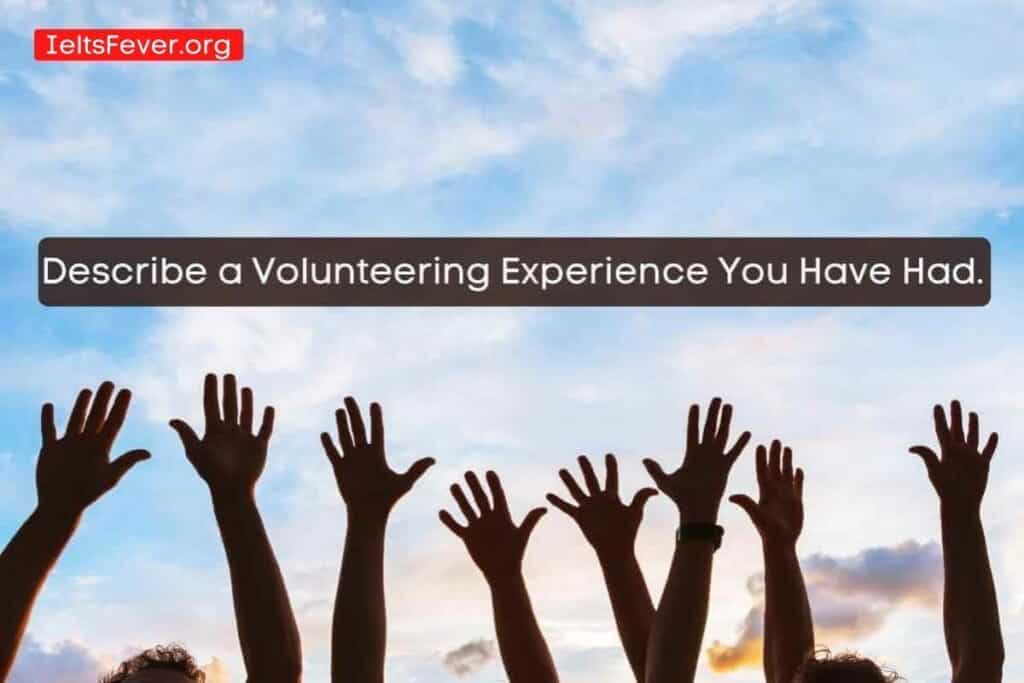 Describe a Volunteering Experience You Have Had.
