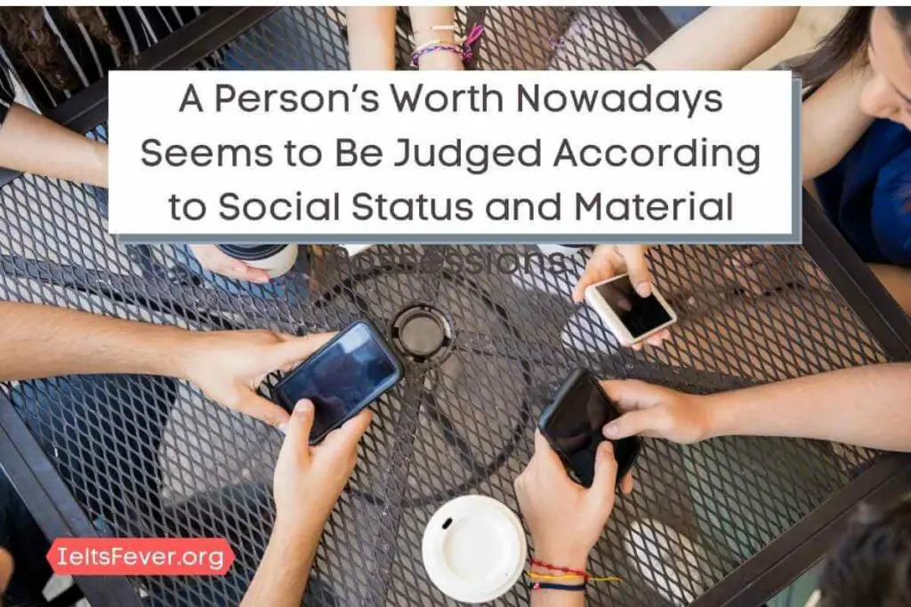 A Person’s Worth Nowadays Seems to Be Judged According to Social Status and Material Possessions.