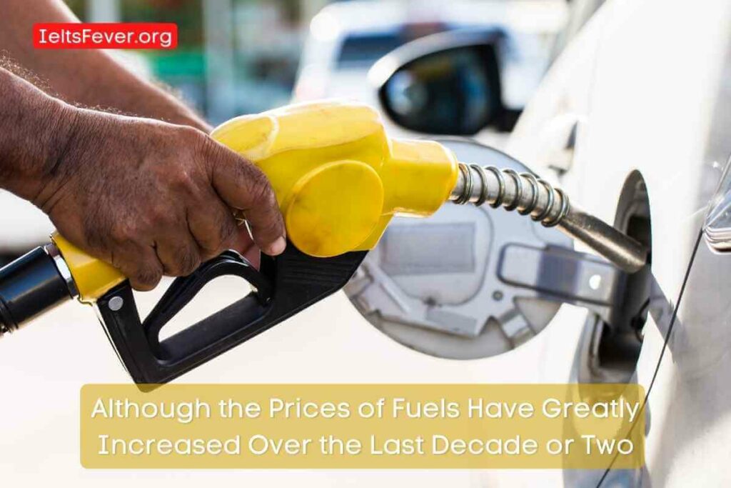 Although the Prices of Fuels Have Greatly Increased Over the Last Decade or Two