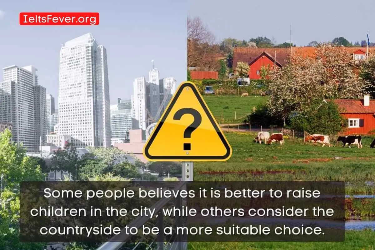Some People Believe It is Better to Raise Children in the City, While Others Consider the Countryside