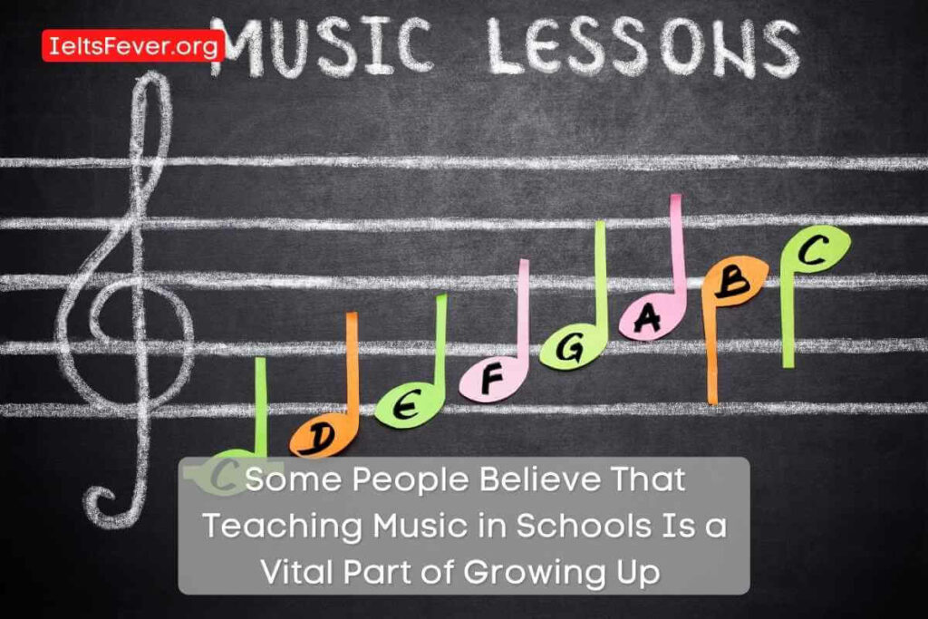 Some People Believe That Teaching Music in Schools Is a Vital Part of Growing Up