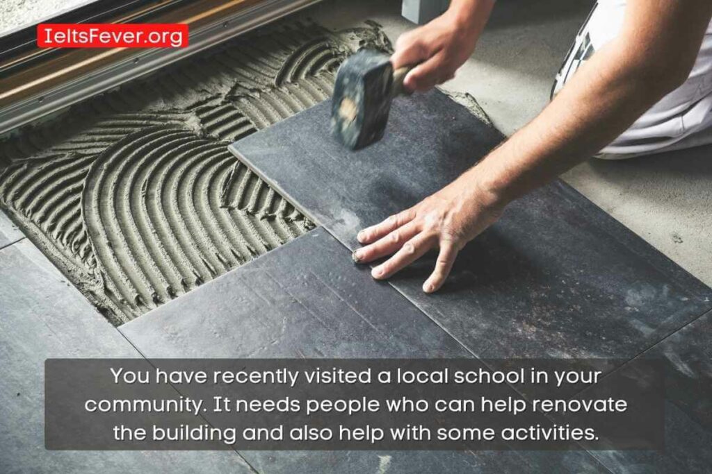 You have recently visited a local school in your community. It needs people who can help renovate the building and also help with some activities.