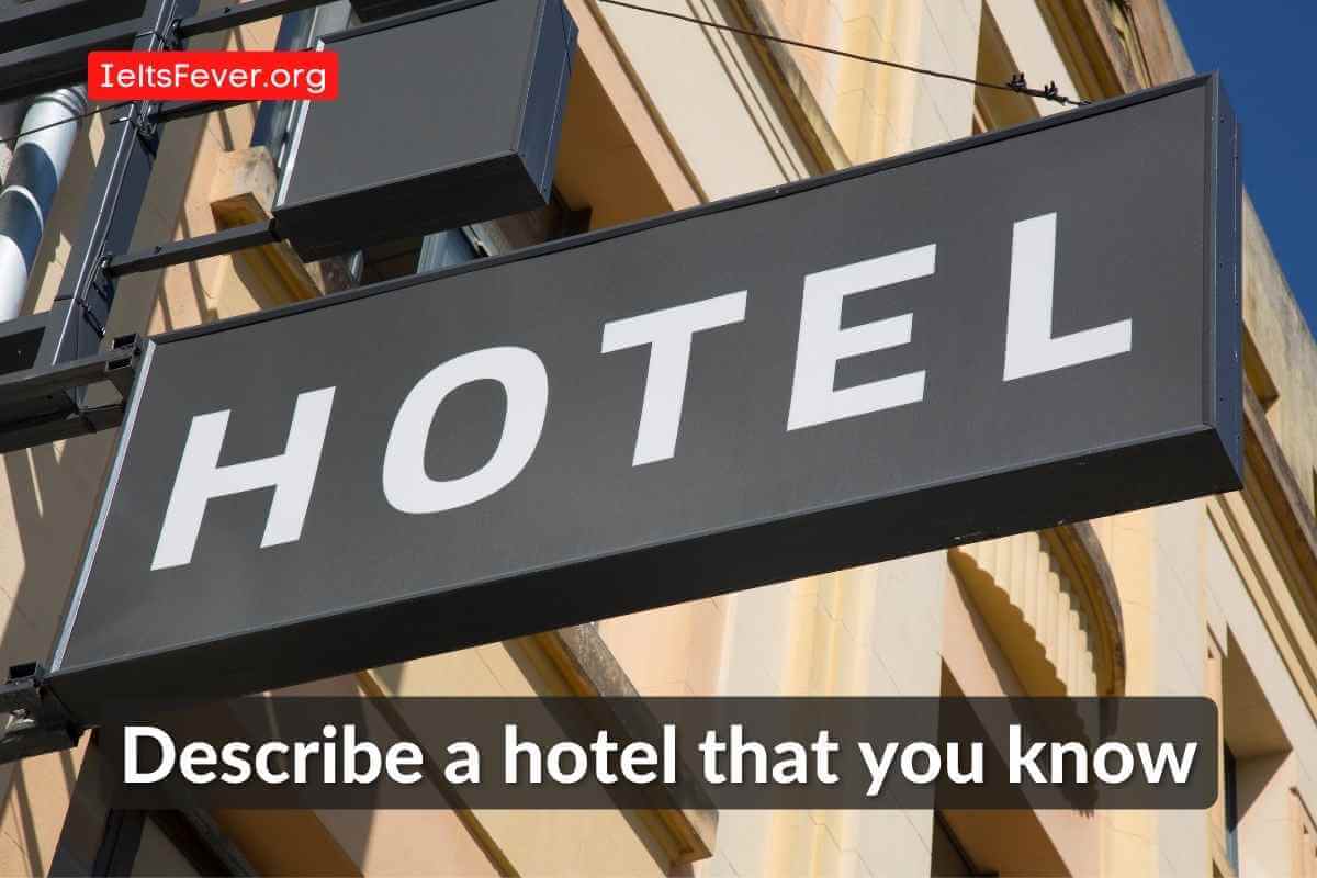 Describe A Hotel That You Know Or Visited - ACADEMIC SPEAKING - IELTS Fever