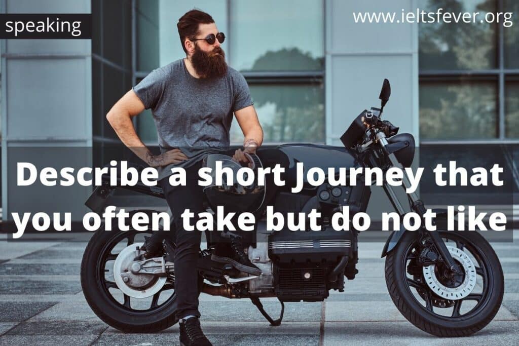Describe a short Journey that you often take but do not like