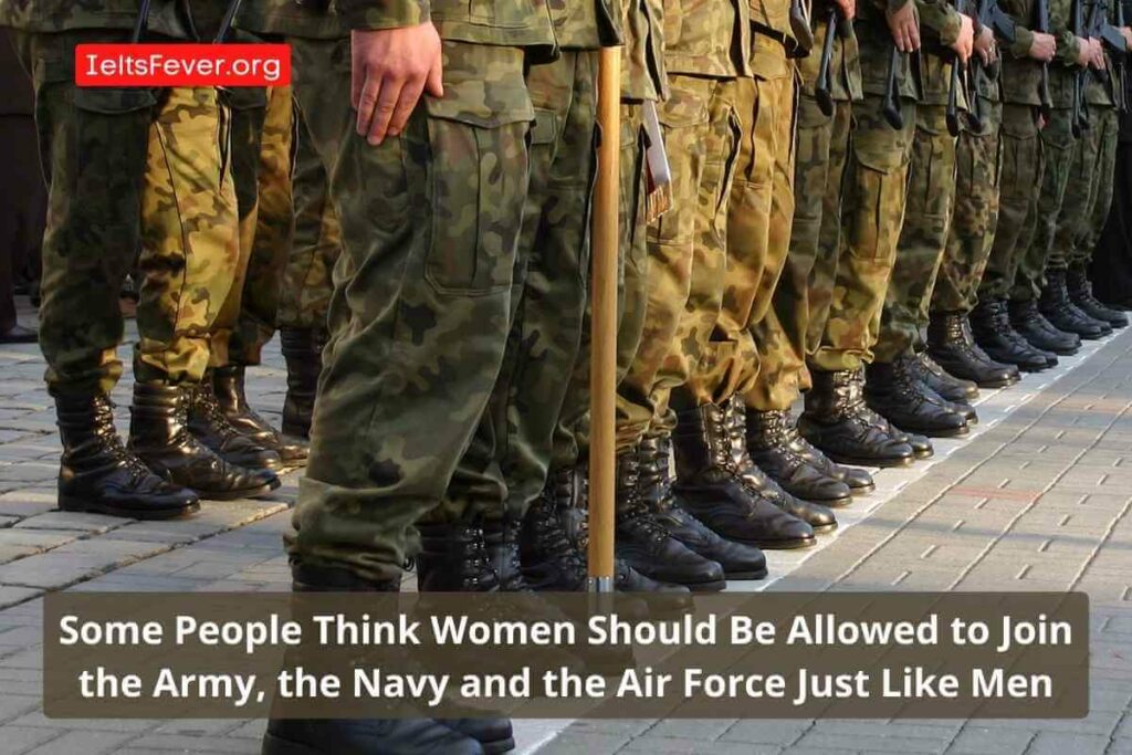 Some People Think Women Should Be Allowed to Join the Army, the Navy and the Air Force Just Like Men