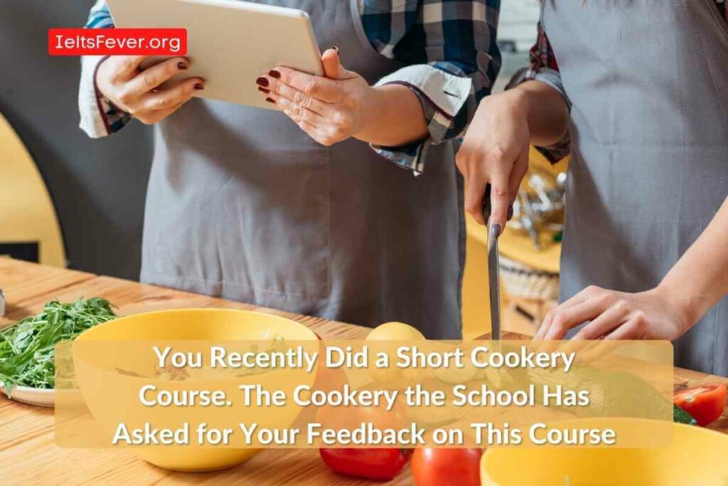 You Recently Did a Short Cookery Course. The Cookery the School Has Asked for Your Feedback on This Course