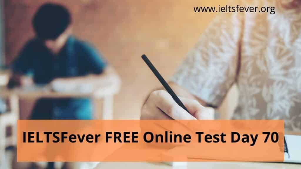 IELTSFever FREE Online Test Day 70(05-02-2021)