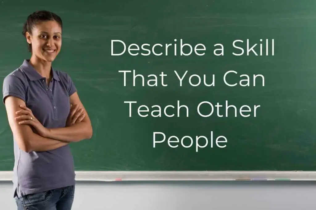 Describe a Skill That You Can Teach Other People