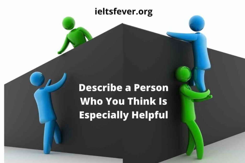 Describe a Person Who You Think Is Especially Helpful