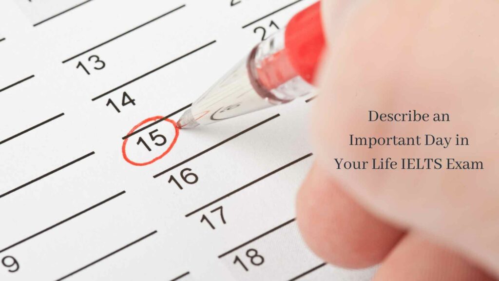 Describe an Important Day in Your Life IELTS Exam