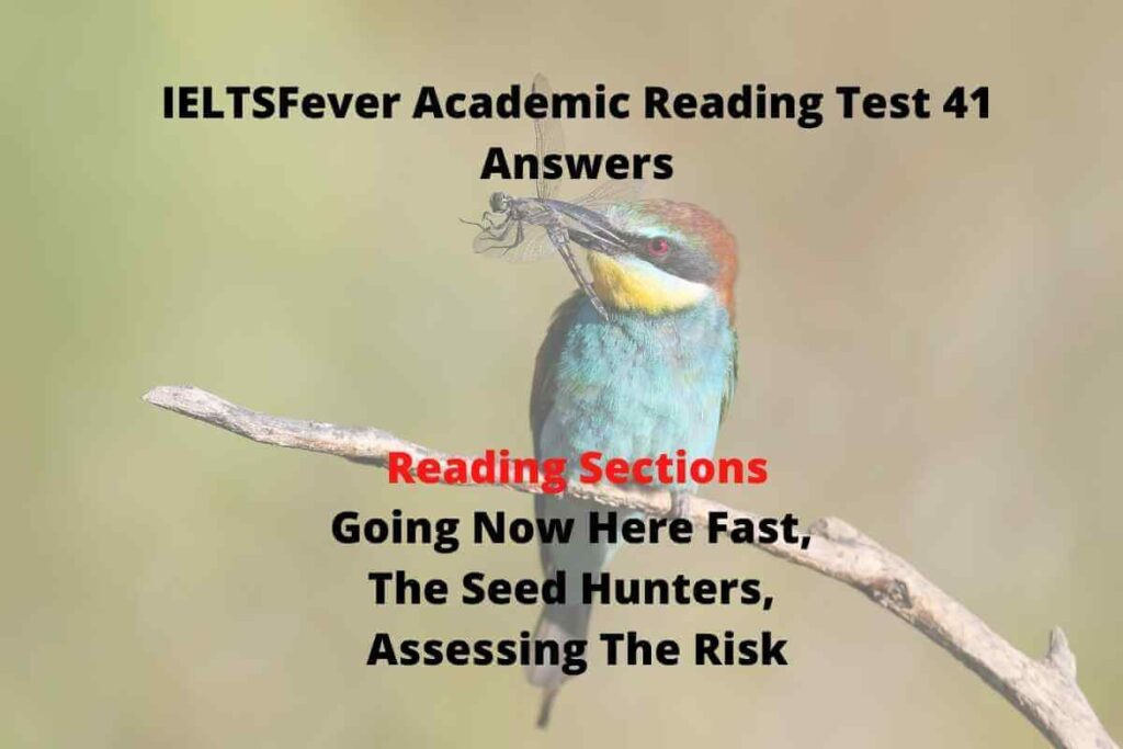 IELTSFever Academic Reading Test 41 Answers ( Passage 1 Going Now Here Fast, Passage 2 The Seed Hunters, Passage 3 Assessing The Risk)