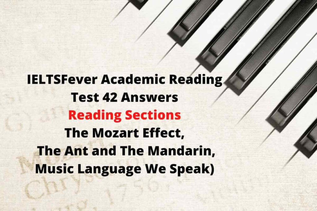 IELTSFever Academic Reading Test 42 Answers ( Passage 1 The Mozart Effect, Passage 2 The Ant and The Mandarin, Passage 3 Music Language We Speak) 