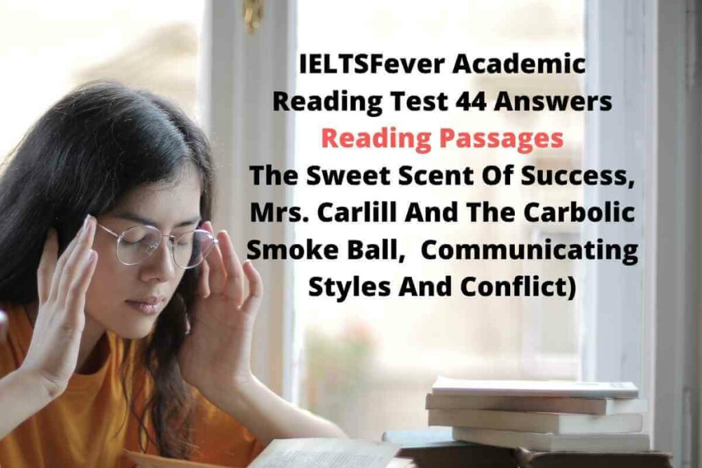 IELTSFever Academic Reading Test 44 Answers ( Passage 1 The Sweet Scent Of Success, Passage 2  Mrs. Carlill And The Carbolic Smoke Ball, Passage 3 Communicating Styles And Conflict)