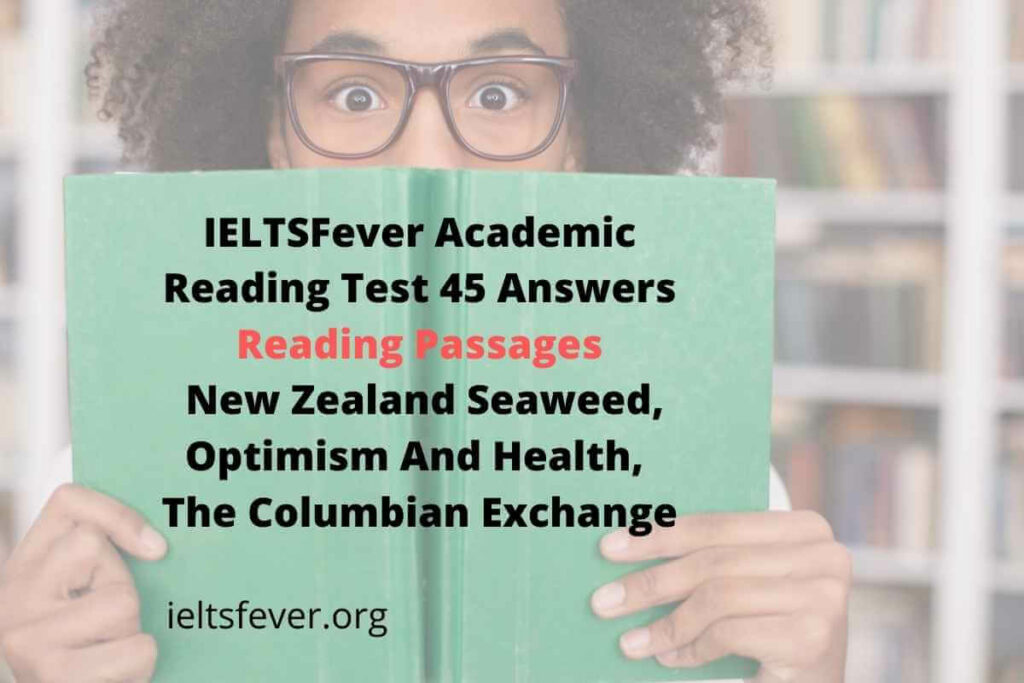 IELTSFever Academic Reading Test 45 Answers ( Passage 1 New Zealand Seaweed, Passage 2 Optimism And Health, Passage 3 The Columbian Exchange)