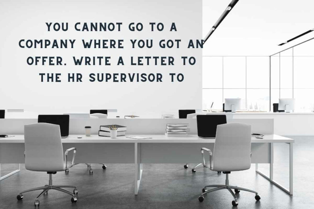 You cannot go to a company where you got an offer. Write a letter to the HR supervisor to