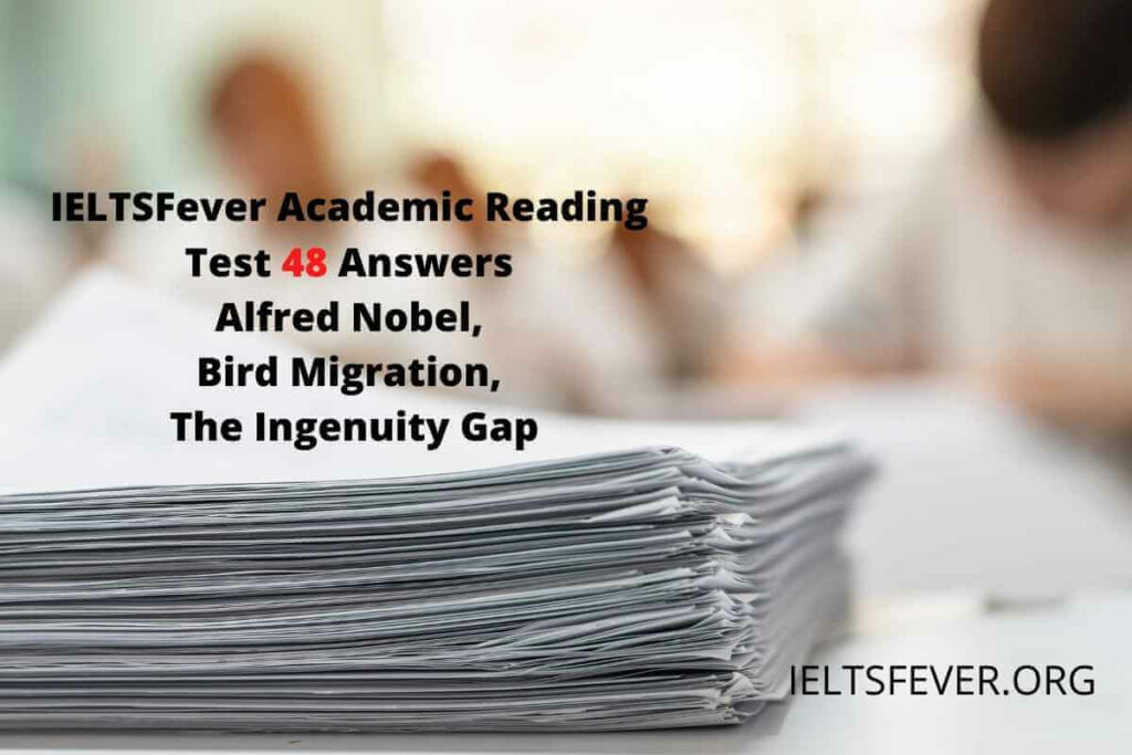 IELTSFever Academic Reading Test 48 Answers ( Passage 1 Alfred Nobel, Passage 2 Bird Migration, Passage 3 The Ingenuity Gap)