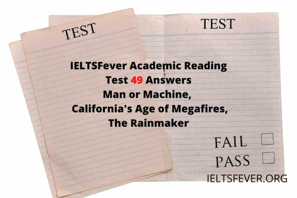 IELTSFever Academic Reading Test 49 Answers ( Passage 1 Man or Machine, Passage 2 California's Age of Megafires, Passage 3 The Rainmaker)