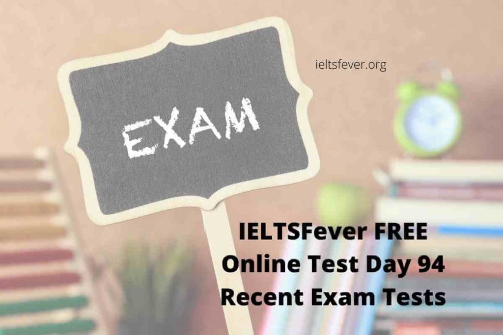 IELTSFever FREE Online Test Day 94 Recent Exam Tests
