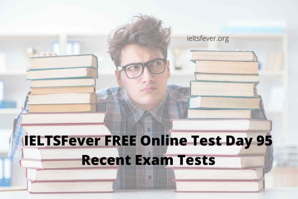 IELTSFever FREE Online Test Day 95 Recent Exam Tests