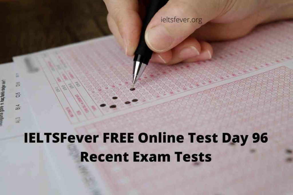 IELTSFever FREE Online Test Day 96 Recent Exam Tests