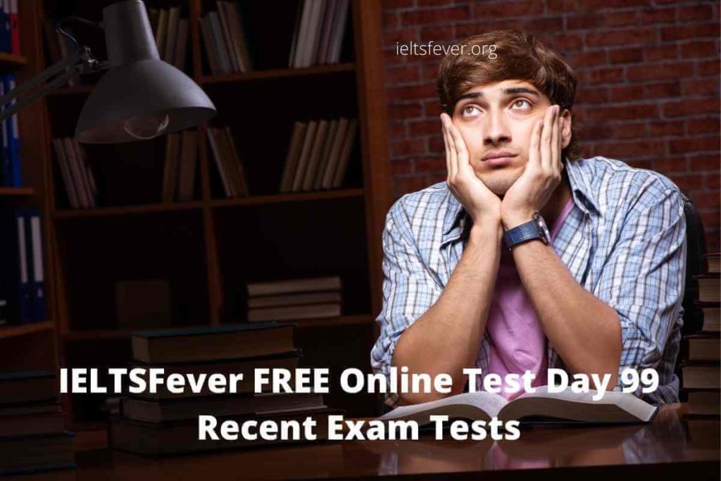 IELTSFever FREE Online Test Day 99 Recent Exam Tests