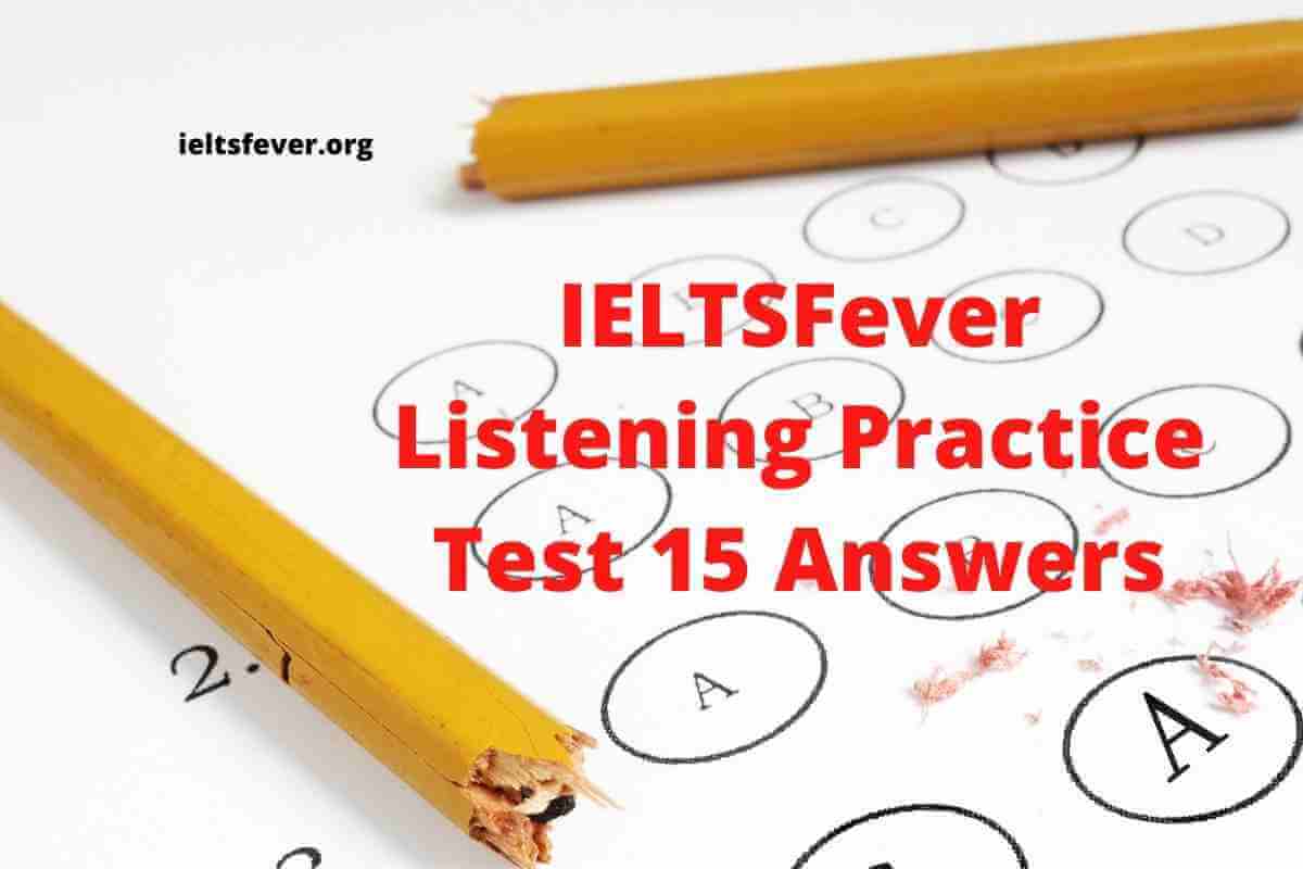 IELTSFever Listening Practice Test 15 Answers - IELTS Fever