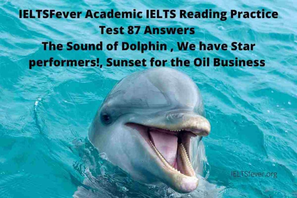 IELTSFever Academic IELTS Reading Practice Test 87 Answers The Sound of Dolphin , We have Star performers!, Sunset for the Oil Business