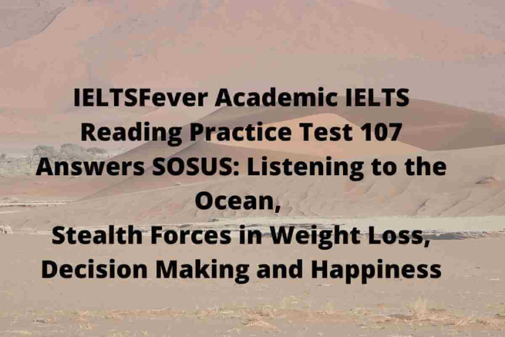 IELTSFever Academic IELTS Reading Practice Test 107 Answers SOSUS: Listening to the Ocean, Stealth Forces in Weight Loss, Decision Making and Happiness
