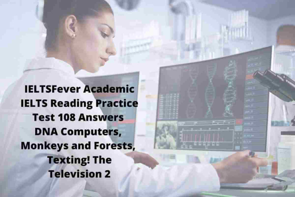IELTSFever Academic IELTS Reading Practice Test 108 Answers DNA Computers, Monkeys and Forests, Texting! The Television 2