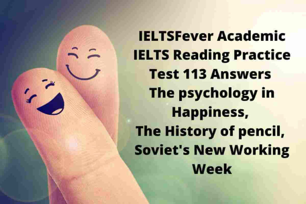 IELTSFever Academic IELTS Reading Practice Test 113 Answers The psychology in Happiness, The History of pencil, Soviet's New Working Week