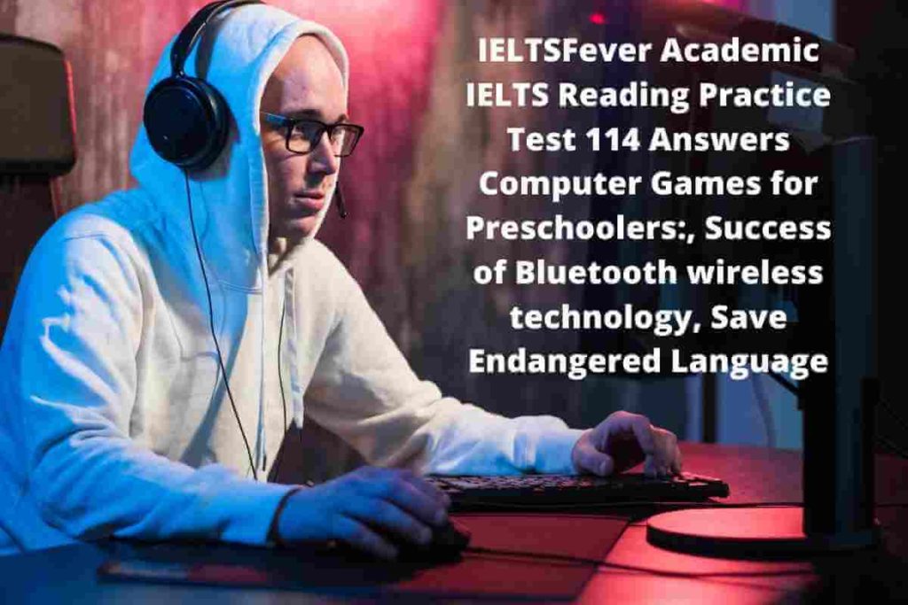IELTSFever Academic IELTS Reading Practice Test 114 Answers Computer Games for Preschoolers:, Success of Bluetooth wireless technology, Save Endangered Language