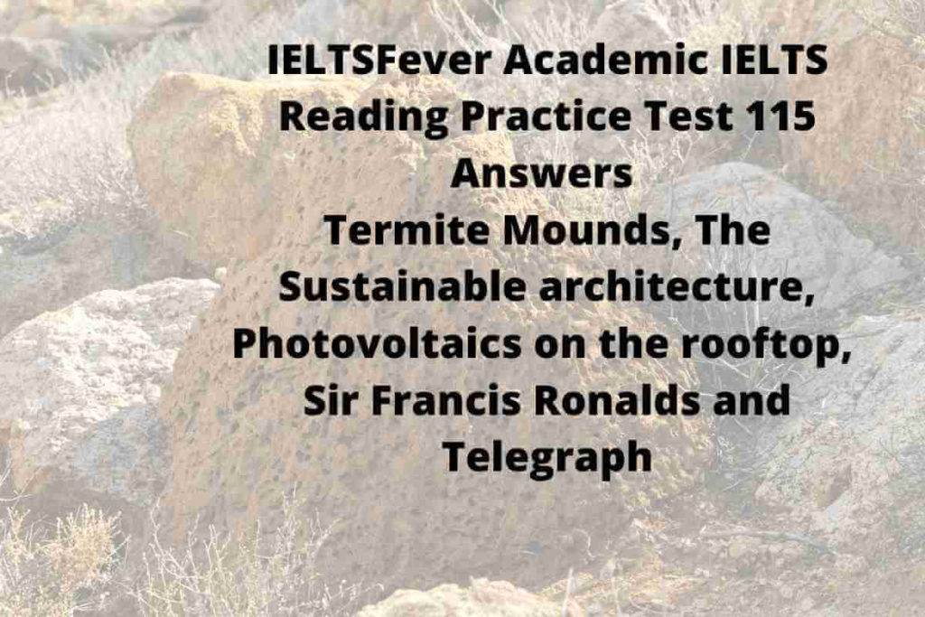 IELTSFever Academic IELTS Reading Practice Test 115 Answers Termite Mounds, The Sustainable architecture, Photovoltaics on the rooftop, Sir Francis Ronalds and Telegraph