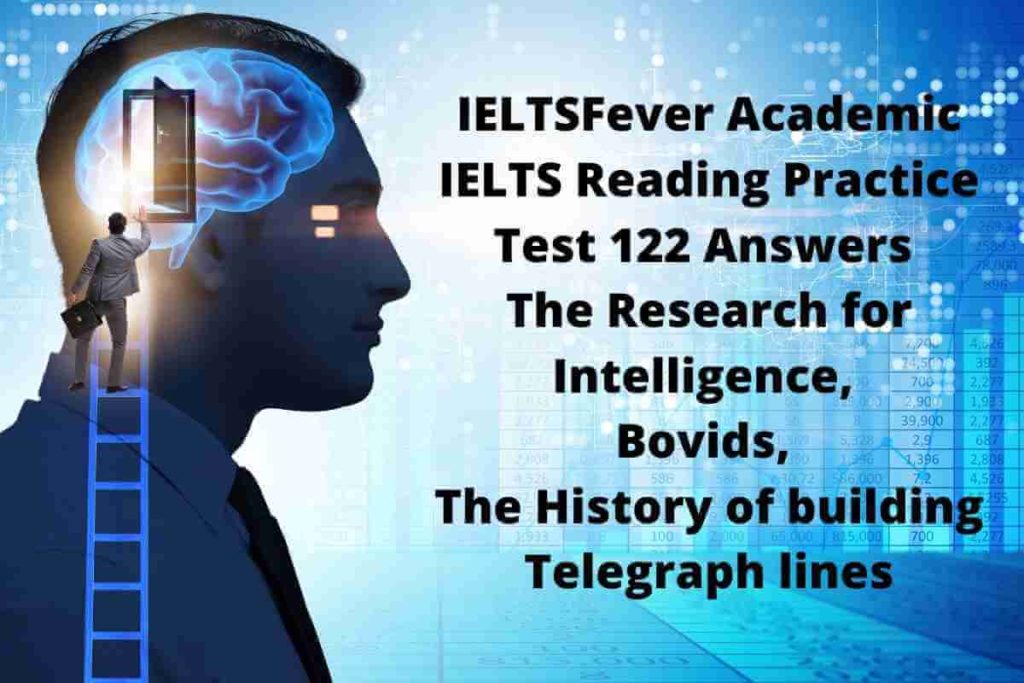 IELTSFever Academic IELTS Reading Practice Test 122 Answers The Research for Intelligence, Bovids, The History of building Telegraph lines