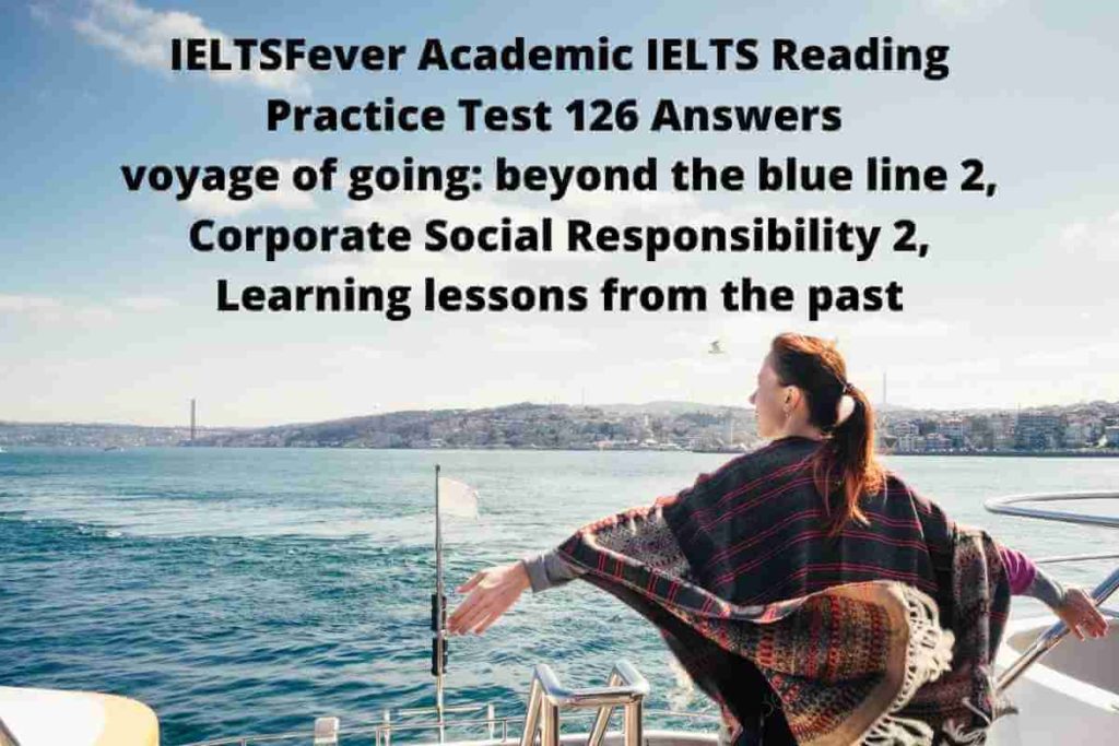 IELTSFever Academic IELTS Reading Practice Test 126 Answers voyage of going: beyond the blue line 2, Corporate Social Responsibility 2, Learning lessons from the past