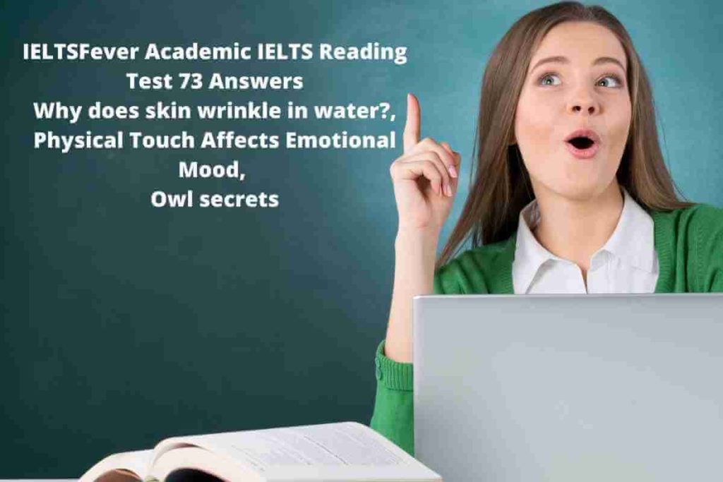Academic IELTS Reading Test 73 Answers ( Passage 1 Why does skin wrinkle in water?, Passage 2 Physical Touch Affects Emotional Mood, Passage 3 Owl secrets )