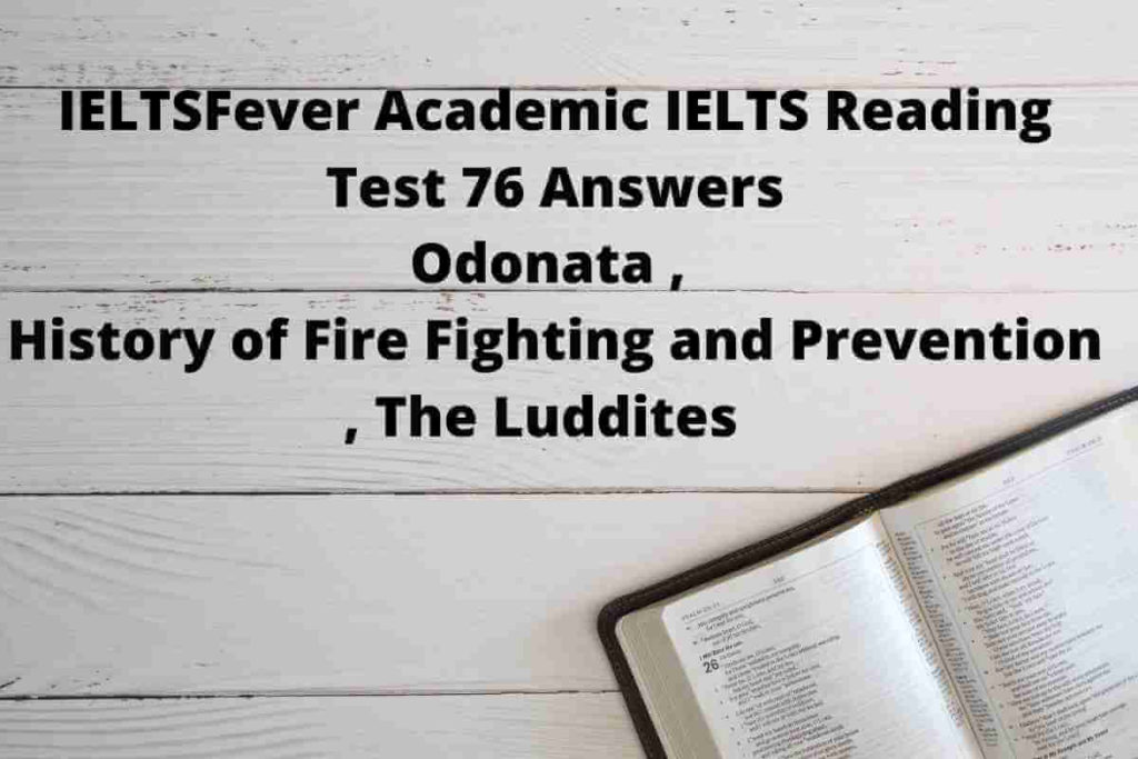 IELTSFever Academic IELTS Reading Test 76 Answers ( Passage 1 Odonata, Passage 2 History of Fire Fighting and Prevention, Passage 3 The Luddites )