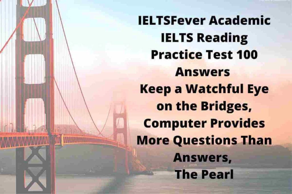 IELTSFever Academic IELTS Reading Practice Test 100 Answers Keep a Watchful Eye on the Bridges, Computer Provides More Questions Than Answers, The Pearl