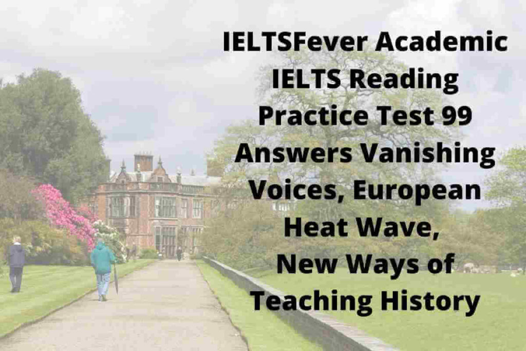 IELTSFever Academic IELTS Reading Practice Test 99 Answers Vanishing Voices, European Heat Wave, New Ways of Teaching History