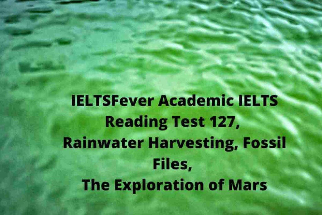IELTSFever Academic IELTS Reading Test 127, Rainwater Harvesting, Fossil Files, The Exploration of Mars