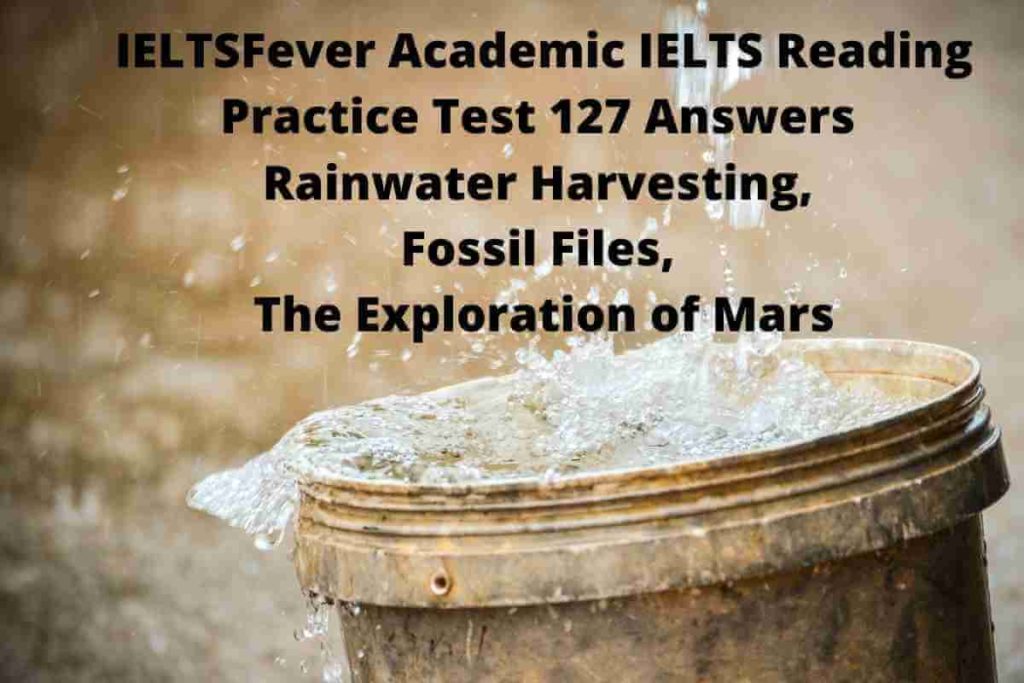 IELTSFever Academic IELTS Reading Practice Test 127 Answers Rainwater Harvesting, Fossil Files, The Exploration of Mars