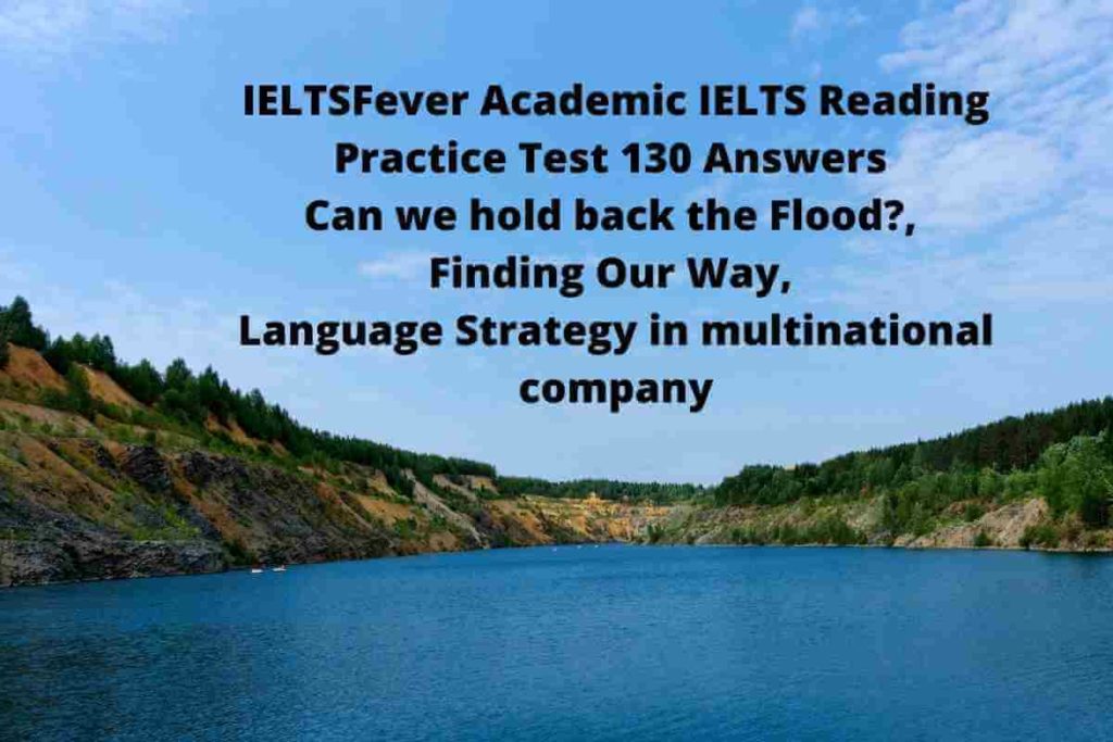 IELTSFever Academic IELTS Reading Practice Test 130 Answers Can we hold back the Flood?, Finding Our Way, Language Strategy in multinational company
